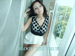 2GOOD_2BE_TRUE