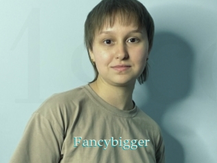 Fancybigger